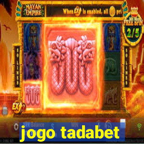 jogo tadabet